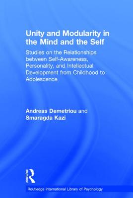 Unity and Modularity in the Mind and Self: Studies on the Relationships between Self-awareness, Personality, and Intellectual Development from . Research International Library of Psychology)