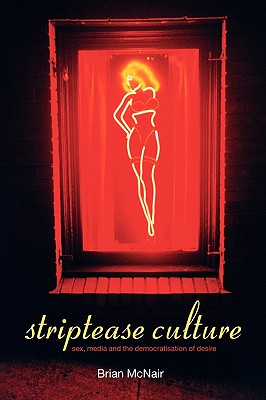 Striptease Culture: Sex, Media and the Democratisation of Desire