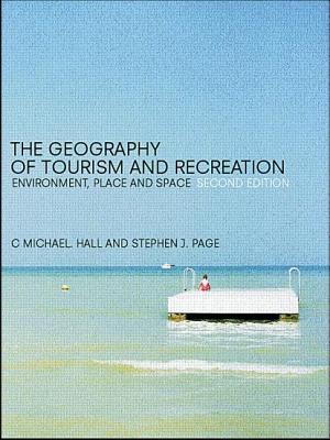 Image for The Geography Of Tourism And Recreation: Environment, Place And Space The Geography Of Tourism And Recreation: Environment, Place And Space