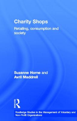 Charity Shops: Retailing, Consumption and Society (Routledge Studies in the Management of Voluntary and Non-Profit Organizations)