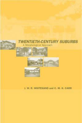 Twentieth-Century Suburbs: A Morphological Approach (Planning, History and Environment Series)