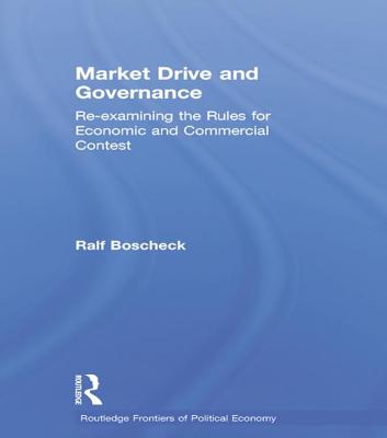 Market Drive and Governance: Re-examining the Rules for Economic and Commercial Contest (Routledge Frontiers of Political Economy)