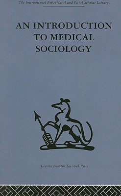 An Introduction to Medical Sociology (International Behavioural and Social Sciences Library)