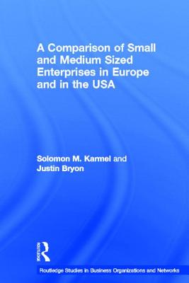 A Comparison of Small and Medium Sized Enterprises in Europe and in the USA (Routledge Studies in Business Organizations and Networks)
