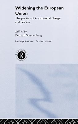 Widening the European Union: Politics of Institutional Change and Reform (Routledge Advances in European Politics)