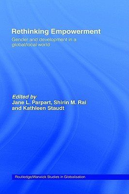 Rethinking Empowerment: Gender and Development in a Global/Local World (Routledge Studies in Globalisation)