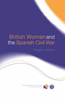British Women and the Spanish Civil War (Routledge Studies on Contemporary Spain)