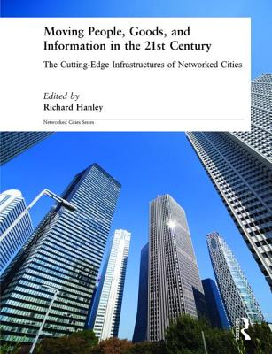 Moving People, Goods and Information in the 21st Century (Networked Cities Series)