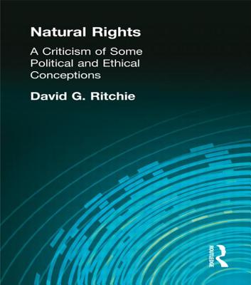 Natural Rights: A Criticism of Some Political and Ethical Conceptions (Muirhead Library of Philosophy)