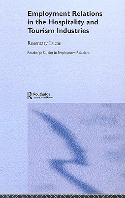 Employment Relations in the Hospitality and Tourism Industries (Routledge Studies in Employment Relations)