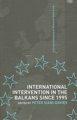 International Intervention in the Balkans since 1995 (Routledge Advances in European Politics)