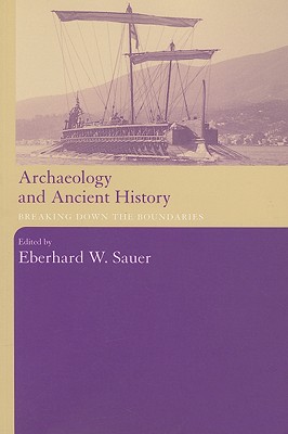ARCHAEOLOGY AND ANCIENT HISTORY Breaking Down the Boundaries