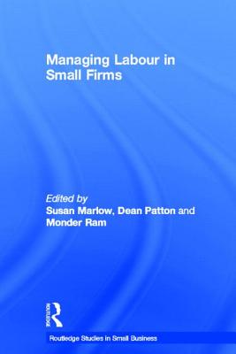 Managing Labour in Small Firms (Routledge Studies in Entrepreneurship and Small Business)