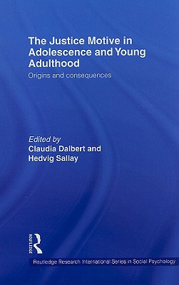 The Justice Motive in Adolescence and Young Adulthood: Origins and Consequences (Routledge Research International Series in Social Psychology)