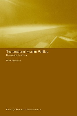 Transnational Muslim Politics: Reimagining the Umma (Routledge Research in Transnationalism)