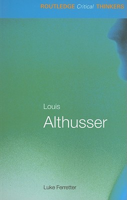 Louis Althusser (Routledge Critical Thinkers)