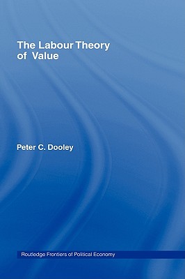 The Labour Theory of Value (Routledge Frontiers of Political Economy)