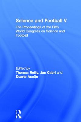 Science and Football V: The Proceedings of the Fifth World Congress on Sports Science and Football
