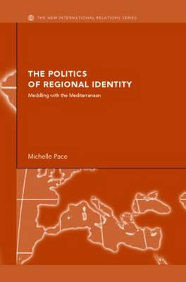 The Politics of Regional Identity: Meddling with the Mediterranean (New International Relations)