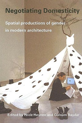 Image for Negotiating Domesticity: Spatial Productions of Gender in Modern Architecture