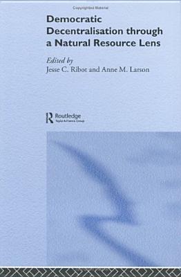 Democratic Decentralisation through a Natural Resource Lens: Cases from Africa, Asia and Latin America