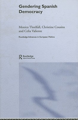 Gendering Spanish Democracy (Routledge Advances in European Politics)