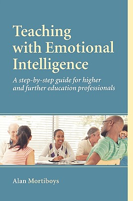Teaching with Emotional Intelligence: A Step-by-Step Guide for Higher and Further Education Professionals