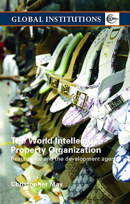 World Intellectual Property Organization (WIPO): Resurgence and the Development Agenda (Global Institutions)