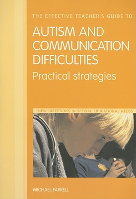 The Effective Teacher's Guide to Autism and Communication Difficulties: Practical strategies (The Effective Teacher's Guides)