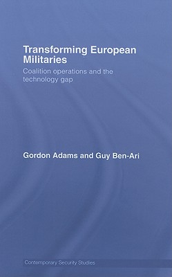 Transforming European Militaries : Coalition Operations and the Technology Gap