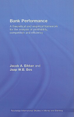 Bank Performance: A Theoretical and Empirical Framework for the Analysis of Profitability, Competition and Efficiency (Routledge International Studies in Money and Banking)