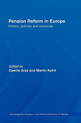 Pension Reform in Europe: Politics, Policies and Outcomes (Routledge Studies in the Political Economy of the Welfare State)