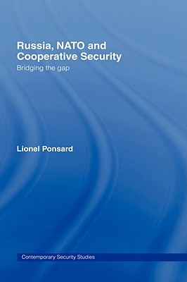 Russia, NATO and Cooperative Security: Bridging the Gap (Contemporary Security Studies)