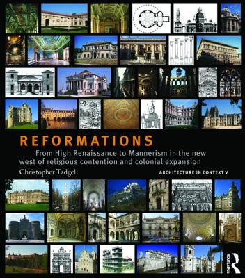 Reformations: From High Renaissance to Mannerism in the New West of Religious Contention and Colonial Expansion (Architecture in Context)