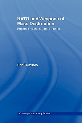 NATO and Weapons of Mass Destruction: Regional Alliance, Global Threats (Contemporary Security Studies)