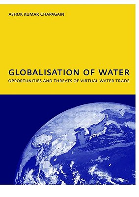 Globalisation of Water: Opportunities and Threats of Virtual Water Trade: PhD: UNESCO-IHE Institute, Delft