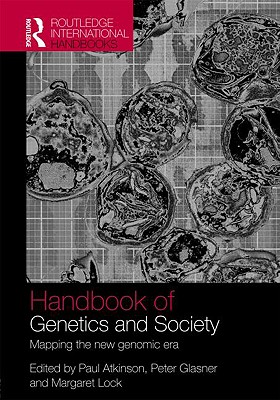 The Handbook of Genetics & Society: Mapping the New Genomic Era (Routledge International Handbooks)