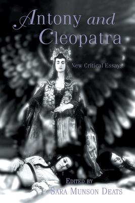 Antony and Cleopatra: New Critical Essays (Shakespeare Criticism)