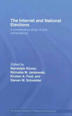 The Internet and National Elections: A Comparative Study of Web Campaigning (Routledge Research in Political Communication)