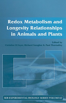 Redox Metabolism and Longevity Relationships in Animals and Plants: Vol 62 (Society for Experimental Biology)