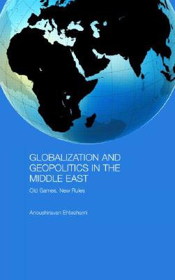 Globalization and Geopolitics in the Middle East: Old Games, New Rules (Durham Modern Middle East and Islamic World Series)