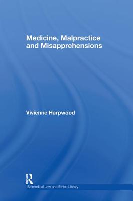 Medicine, Malpractice and Misapprehensions (Biomedical Law and Ethics Library)