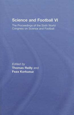 Science and Football VI: The Proceedings of the Sixth World Congress on Science and Football