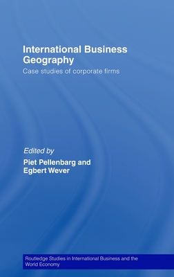 International Business Geography: Case Studies of Corporate Firms (Routledge Studies in International Business and the World Economy)