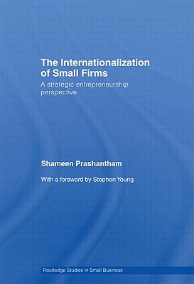 The Internationalization of Small Firms: A Strategic Entrepreneurship Perspective (Routledge Studies in Entrepreneurship and Small Business)