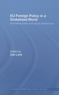 EU Foreign Policy in a Globalized World: Normative power and social preferences (Routledge/GARNET series)