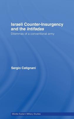 Israeli Counter-Insurgency and the Intifadas: Dilemmas of a Conventional Army (Middle Eastern Military Studies)