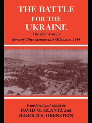 Battle for the Ukraine: The Red Army's Korsun'-Shevchenkovskii Operation 1944. Soviet General Staff Study.
