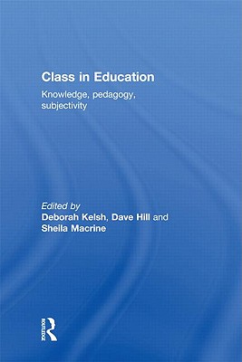 Class in Education: Knowledge, pedagogy, and subjectivity
