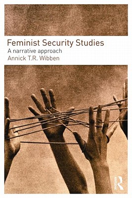 Feminist Security Studies: A Narrative Approach (PRIO New Security Studies)